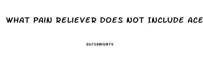 What Pain Reliever Does Not Include Acetaminophen