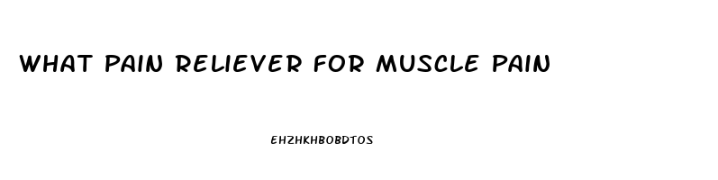 What Pain Reliever For Muscle Pain