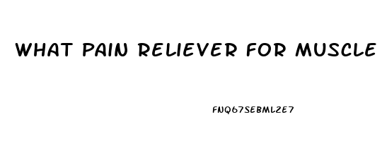 What Pain Reliever For Muscle Pain