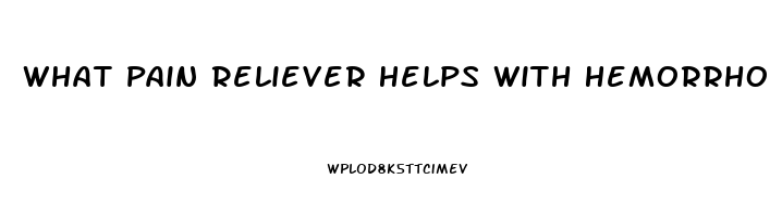 What Pain Reliever Helps With Hemorrhoids