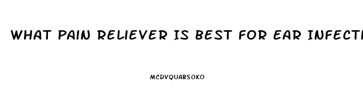 What Pain Reliever Is Best For Ear Infections