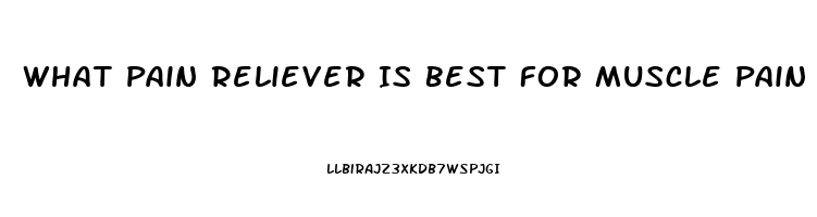 What Pain Reliever Is Best For Muscle Pain