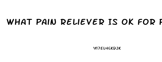 What Pain Reliever Is Ok For Pregnancy