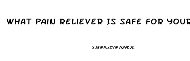 What Pain Reliever Is Safe For Your Liver