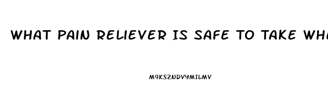 What Pain Reliever Is Safe To Take When Pregnant