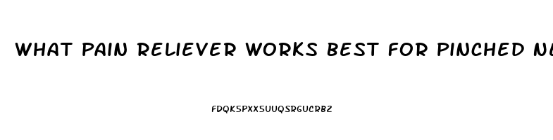 What Pain Reliever Works Best For Pinched Nerve