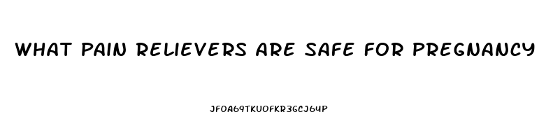 What Pain Relievers Are Safe For Pregnancy