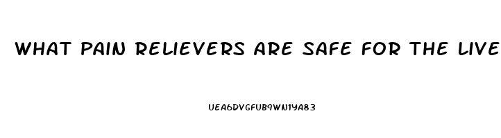 What Pain Relievers Are Safe For The Liver