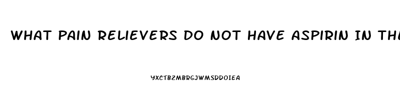 What Pain Relievers Do Not Have Aspirin In Them