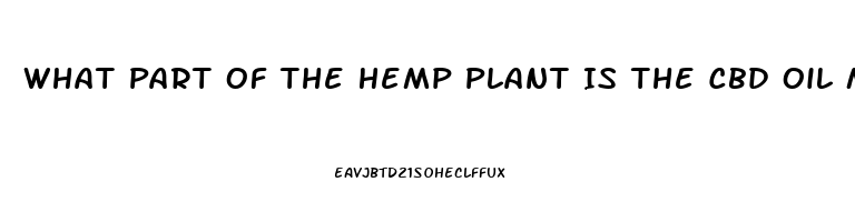 What Part Of The Hemp Plant Is The Cbd Oil Made From Hemp