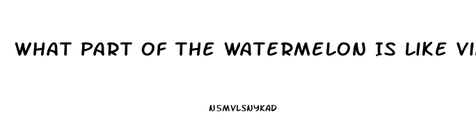 What Part Of The Watermelon Is Like Viagra