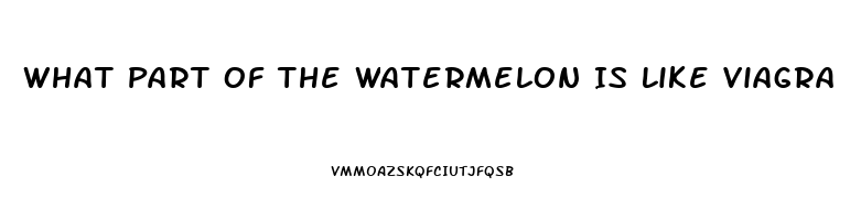 What Part Of The Watermelon Is Like Viagra