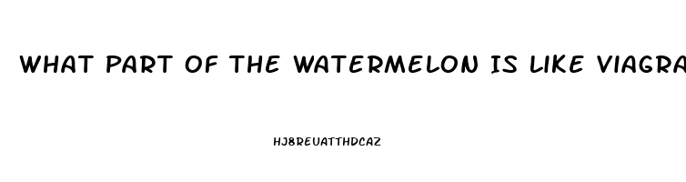 What Part Of The Watermelon Is Like Viagra