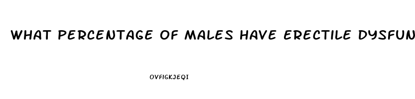 What Percentage Of Males Have Erectile Dysfunction