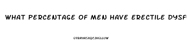 What Percentage Of Men Have Erectile Dysfunction