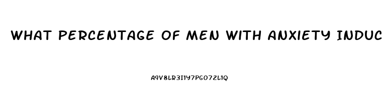 What Percentage Of Men With Anxiety Induced Impotence