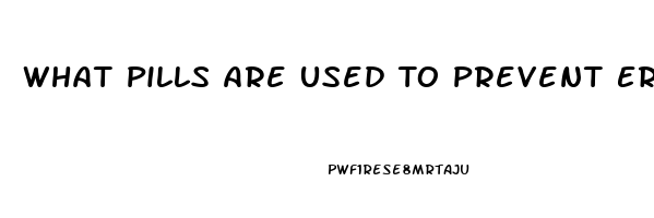 What Pills Are Used To Prevent Erection Anti Viagra