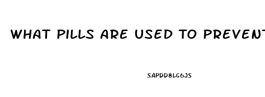 What Pills Are Used To Prevent Erection Anti Viagra