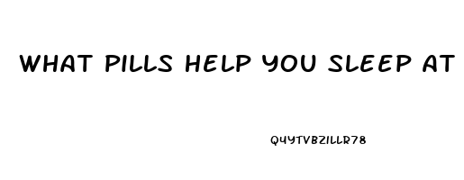 What Pills Help You Sleep At Night