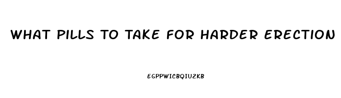 What Pills To Take For Harder Erection