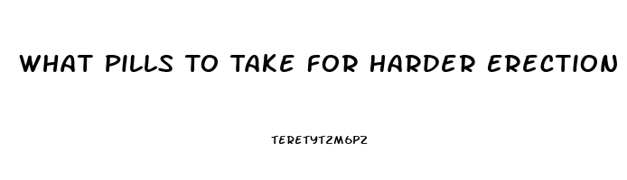 What Pills To Take For Harder Erection