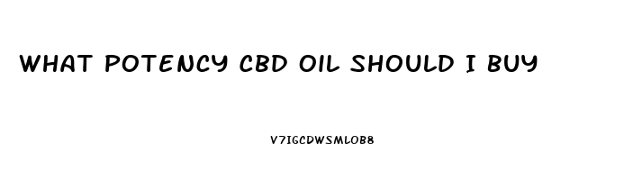 What Potency Cbd Oil Should I Buy