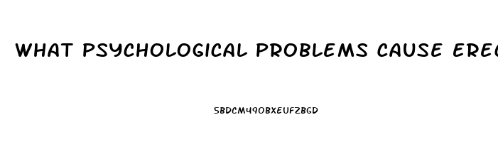 What Psychological Problems Cause Erectile Dysfunction