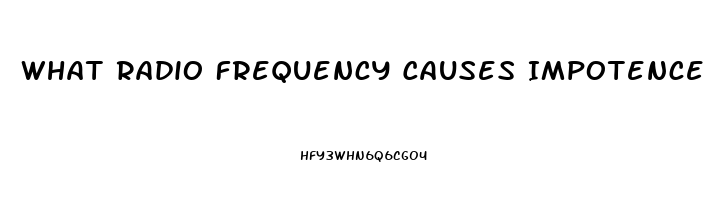 What Radio Frequency Causes Impotence