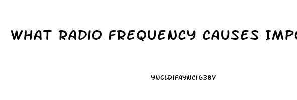 What Radio Frequency Causes Impotence