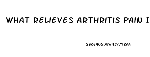 What Relieves Arthritis Pain In Knees