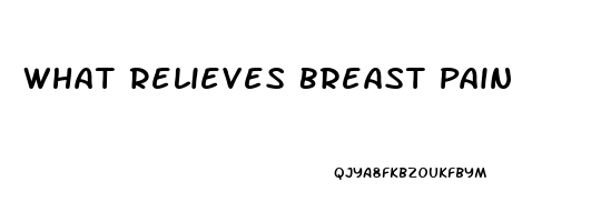 What Relieves Breast Pain