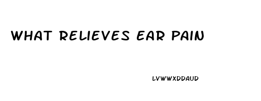 What Relieves Ear Pain