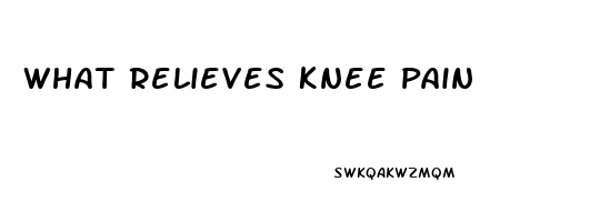 What Relieves Knee Pain