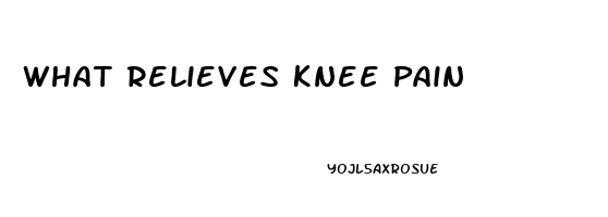 What Relieves Knee Pain