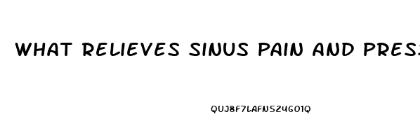 What Relieves Sinus Pain And Pressure