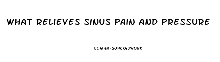 What Relieves Sinus Pain And Pressure