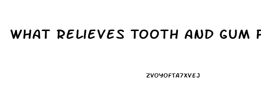 What Relieves Tooth And Gum Pain