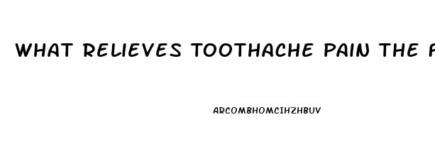 What Relieves Toothache Pain The Fastest