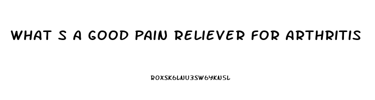 What S A Good Pain Reliever For Arthritis