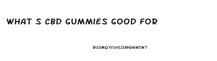 What S Cbd Gummies Good For