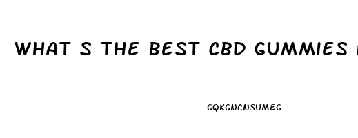 What S The Best Cbd Gummies For Pain