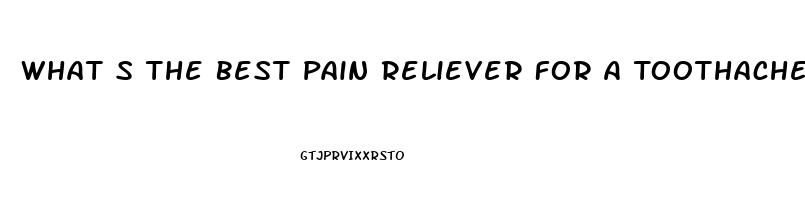 What S The Best Pain Reliever For A Toothache