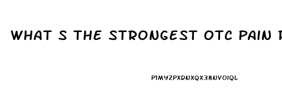 What S The Strongest Otc Pain Reliever