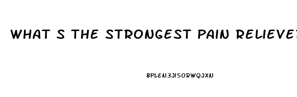 What S The Strongest Pain Reliever