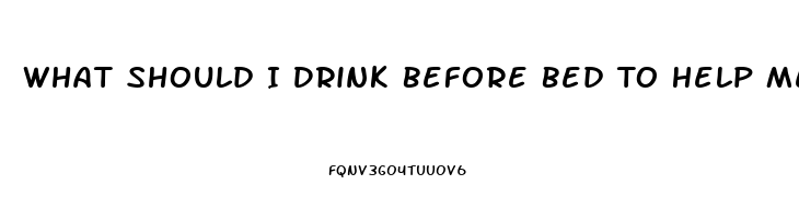 What Should I Drink Before Bed To Help Me Sleep