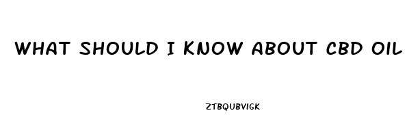 What Should I Know About Cbd Oil