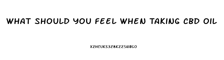 What Should You Feel When Taking Cbd Oil