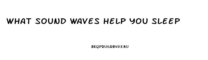 What Sound Waves Help You Sleep