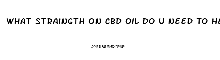 What Straingth On Cbd Oil Do U Need To Help Lose Weight