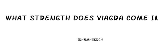 What Strength Does Viagra Come In